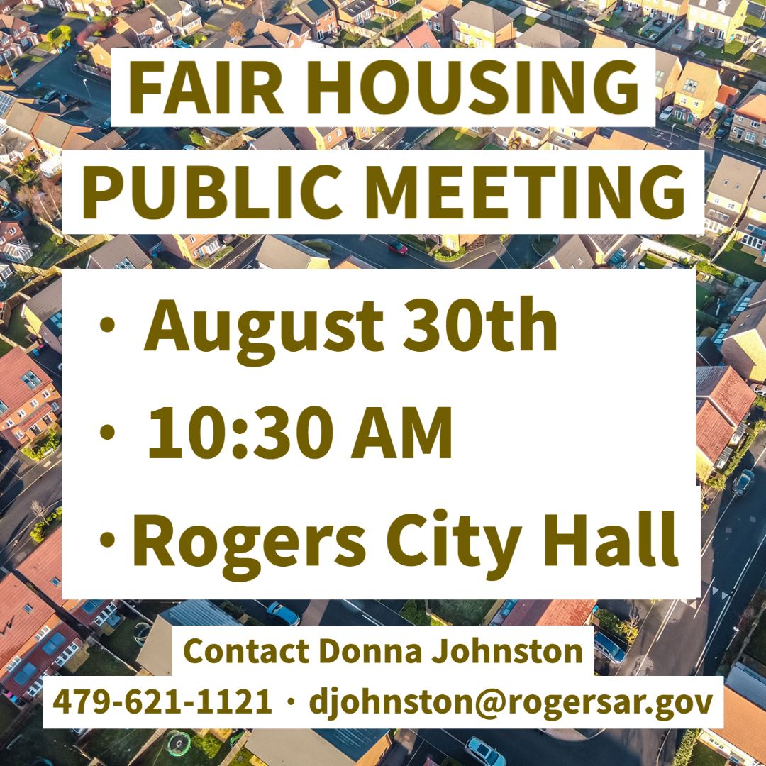 Fair Housing Public Meeting 8/30 10:30 AM at Rogers City Hall contact Donna 479-621-1121